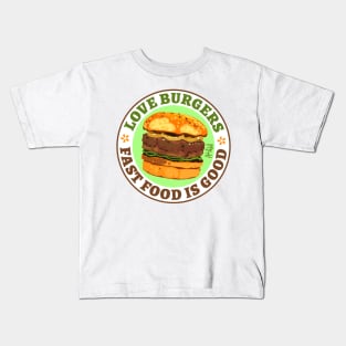 Love Burgers. Fast food is good Kids T-Shirt